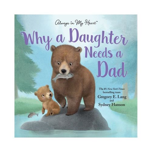 Why a Daughter Needs a Dad: Celebrate Father’s Day with this Special Picture Book! - by Gregory Lang & Susanna Leonard Hill (Hardcover)
