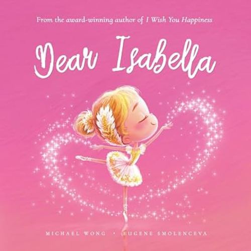 Dear Isabella: A loving letter reminding every girl that she is strong, brave, kind, and deeply loved, just as she is. (The Unconditional Love for Isabella Series)