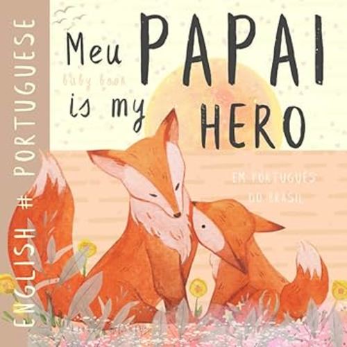 Meu Papai PORTUGUESE Baby Book Livros infantis em portugues do brasil: Learn Portuguese for Kids, Learning Portuguese Language, Easy Reading Basic Vocabulary for Beginners, Para crianças