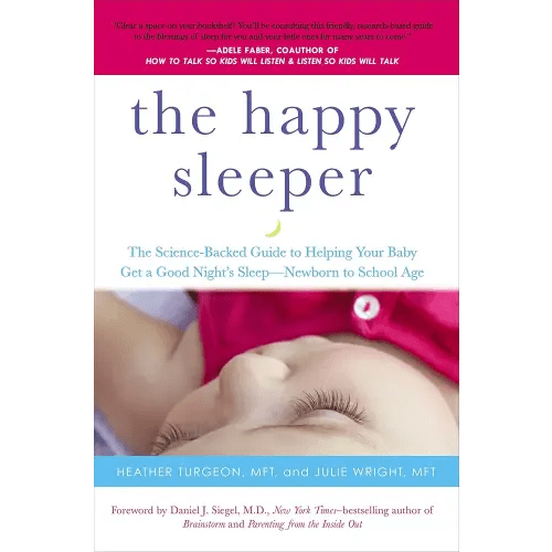The Happy Sleeper: The Science-Backed Guide to Helping Your Baby Get a Good Night's Sleep-Newborn to School Age