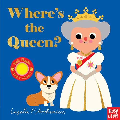 Where's the Queen?: (An Interactive, Sensory Lift-the-Flap Book with Felt Flaps and a Mirror for Babies & Toddlers. Queen Elizabeth's Royal Friends Include a Soldier, & More.)