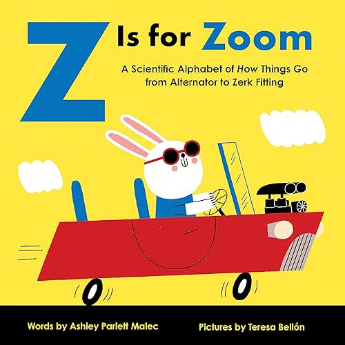 Z Is for Zoom: A Mechanical Alphabet of How Things Go―Perfect for fans of F1 and NASCAR (Baby University) Board book – Illustrated, April 7, 2020