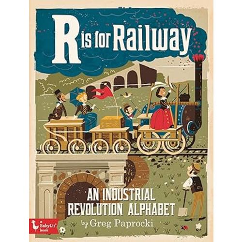 R Is for Railway: An Industrial Revolution Alphabet (BabyLit)