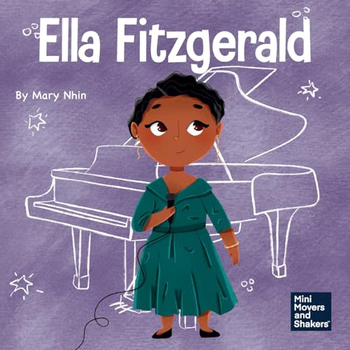 Ella Fitzgerald: A Kid’s Book About Not Giving Up On Your Passion (Mini Movers and Shakers)