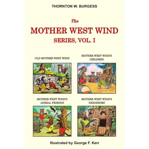 Thornton W. Burgess Collection - The Mother West Wind Series Vol. I: Old Mother West Wind, Mother West Wind's Children, Mother West Wind's Animal Friends, & Mother West Wind's Neighbors