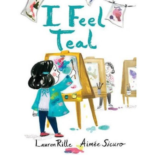 I Feel Teal - by  Lauren Rille (Hardcover)