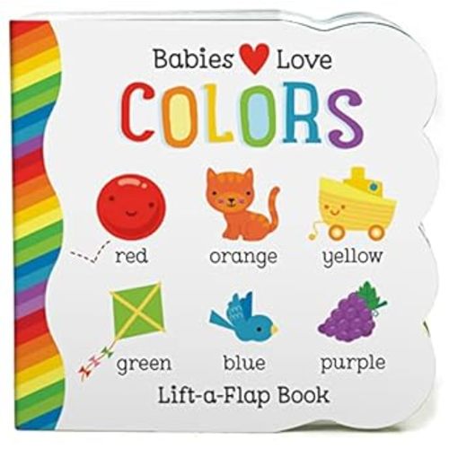 Babies Love Colors - A First Lift-a-Flap Board Book for Babies and Toddlers Learning about Colors (Chunky Lift a Flap)
