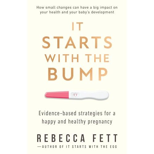 It Starts with the Bump: Evidence-Based Strategies for a Happy and Healthy Pregnancy (It Starts with the Egg)