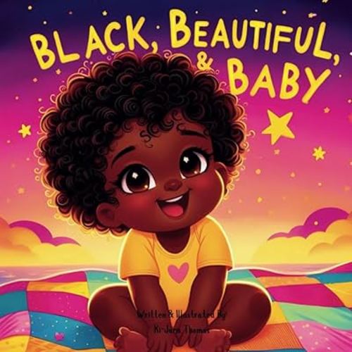 Black, Beautiful & Baby: Celebrating Joy, Love, and the Beauty of Being Black