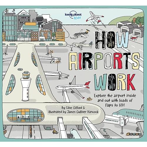 Lonely Planet Kids How Airports Work (How Things Work) Hardcover – Lift the flap, September 18, 2018
