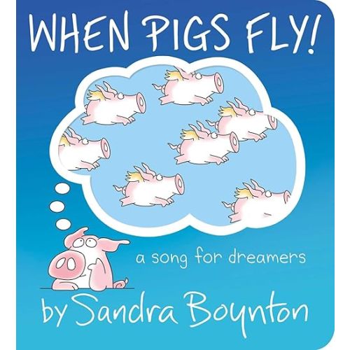 When Pigs Fly!: A Song for Dreamers (Boynton on Board)