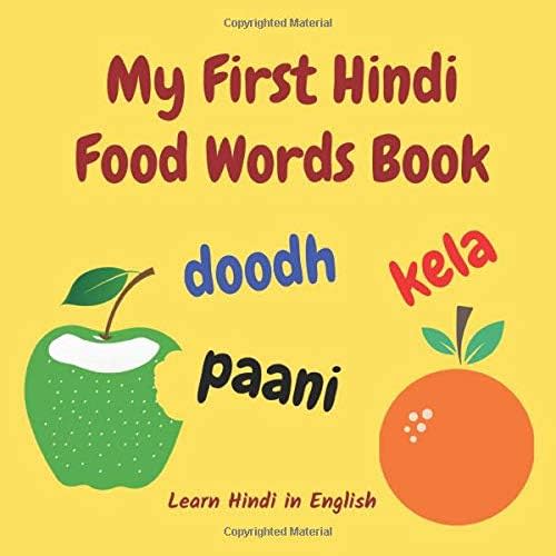 My First Hindi Food Words Book: Learn Hindi in English: Picture Book for Introducing Foods in Hindi for Bilingual Babies and Toddlers Paperback – March 29 2020