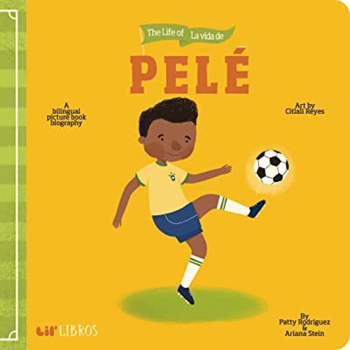 The Life of / La vida de Pelé: A Bilingual Picture Book Biography (Lil' Libros) (English and Spanish Edition)