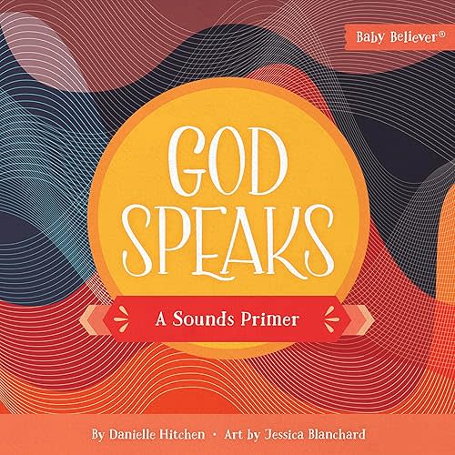 God Speaks: A Sounds Primer (Baby Believer) Board book – March 5, 2024