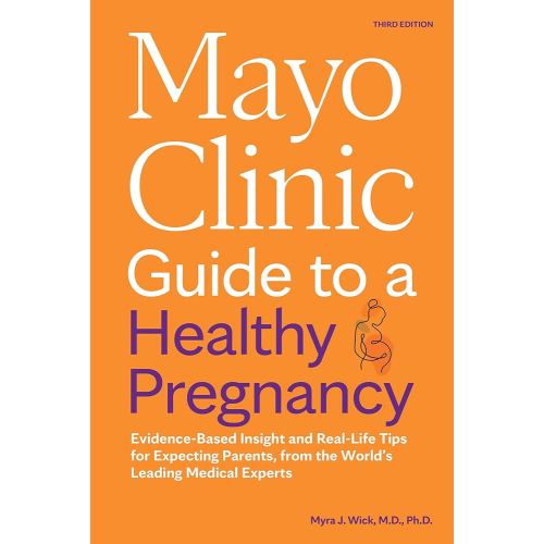 Mayo Clinic Guide to a Healthy Pregnancy, 3rd Edition: Evidence-Based Insight and Real-Life Tips for Expecting Parents, from the World’s Leading Medical Experts (Mayo Clinic Parenting Guides)