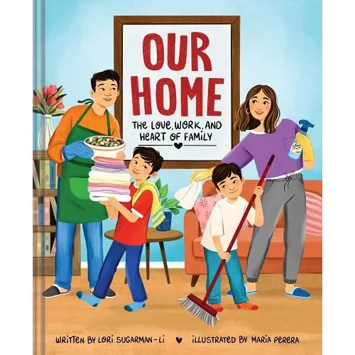 Our Home: The Love, Work, and Heart of Family a book by Lori Sugarman-Li and María Perera