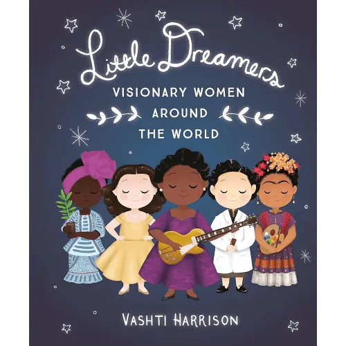 Little Dreamers: Visionary Women Around the World (Leaders & Dreamers, 2)