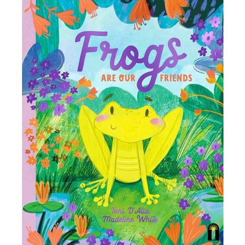 Frogs Are Our Friends (Our Friends in the Garden)