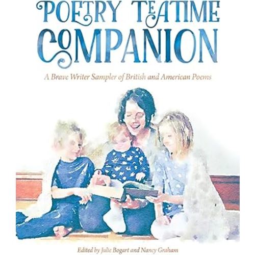 Poetry Teatime Companion: A Brave Writer Sampler of British and American Poems