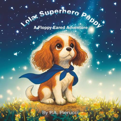 Lola: Superhero Puppy: A Floppy-Eared Adventure (Lola the Puppy)