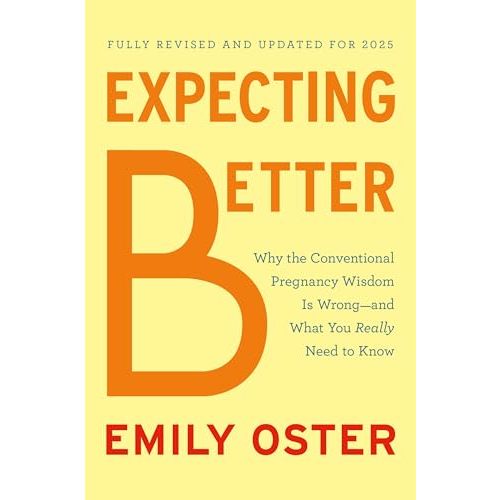 Expecting Better: Why the Conventional Pregnancy Wisdom Is Wrong--and What You Really Need to Know (The ParentData Series)