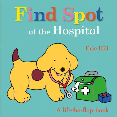 Spot Find Spot at the Hospital: A Lift-The-Flap Book, (Board Book)