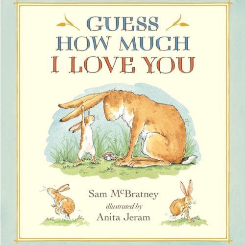 Guess How Much I Love You: (A Cherished Classic About Little Nutbrown Hare Loving Right Up to the Moon and Back An Ideal Baby Book for Baby Shower Gifts)