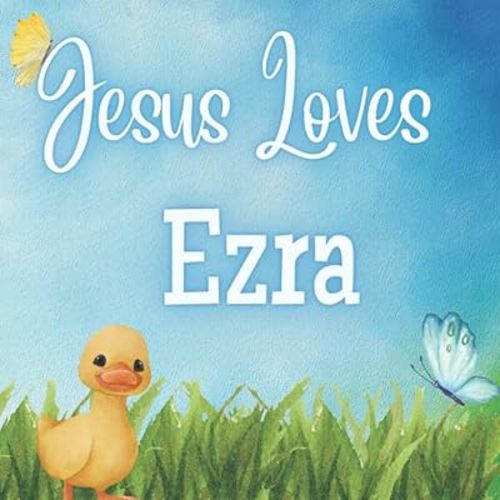 Jesus Loves Ezra: A Personalized Custom book for Ezra