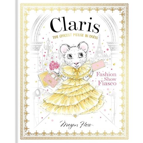 Claris: Fashion Show Fiasco: The Chicest Mouse in Paris (The Claris Collection) Hardcover – Picture Book, June 18, 2019