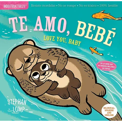 Indestructibles: Te amo, bebé / Love You, Baby: Chew Proof · Rip Proof · Nontoxic · 100% Washable (Book for Babies, Newborn Books, Safe to Chew) (Spanish and English Edition)