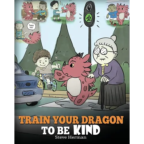 Train Your Dragon To Be Kind: A Dragon Book To Teach Children About Kindness. A Cute Children Story To Teach Kids To Be Kind, Caring, Giving And Thoughtful. (My Dragon Books)