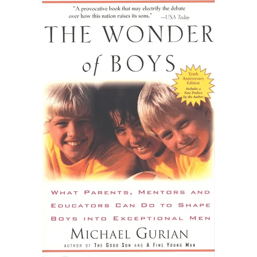 The Wonder of Boys: What Parents, Mentors and Educators Can Do to Shape Boys into Exceptional Men