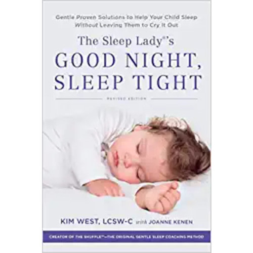 The Sleep Lady\'s Good Night, Sleep Tight: Gentle Proven Solutions to Help Your Child Sleep Without Leaving Them to Cry it Out