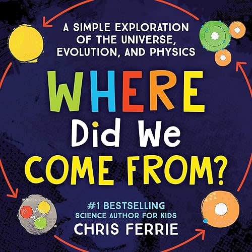 Where Did We Come From?: A simple exploration of the universe, evolution, and physics Hardcover – Picture Book, January 4, 2022
