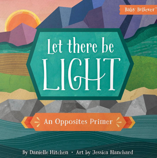 Let There Be Light: Christian Board Book Teaching Opposites Through the Bible Creation Story (Baby Believer)