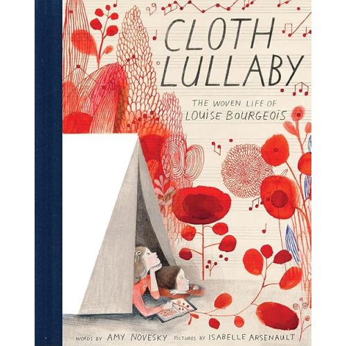 Cloth Lullaby: The Woven Life of Louise Bourgeois - Hardcover