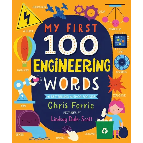 My First 100 Engineering Words: Essential STEAM Learning for Babies and Toddlers from the #1 Science Author for Kids (My First STEAM Words)