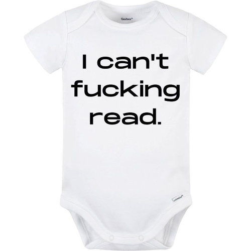 I Can't F*cking Read Baby Onesie® Funny and Cute Baby Bodysuit, Gag Gift, Baby Shower Gift