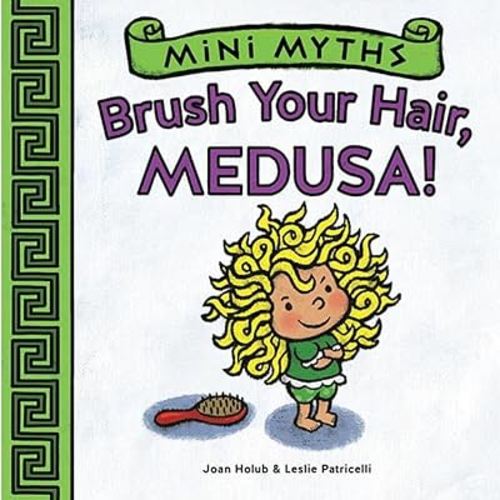 Brush Your Hair, Medusa! (Mini Myths): A Board Book