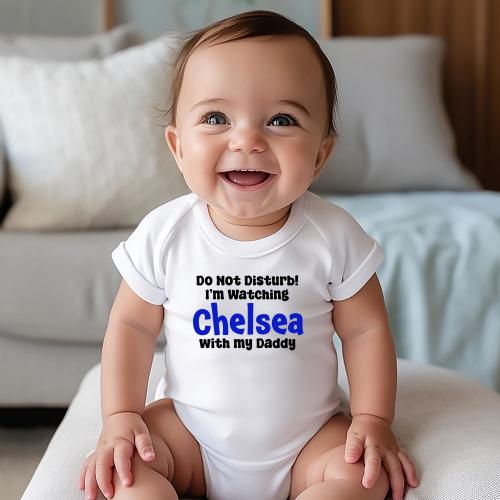 Do Not Disturb I'm Watching Chelsea with My Daddy | Dad Baby Onesie | Chelsea Football