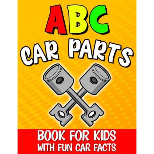 Abc Car Parts Book for Kids: Auto Parts Alphabet for Future Mechanics and Drivers / Letter Learning for Toddlers / Contains Fun Facts About Automotive and Vehicles Paperback – February 19, 2021