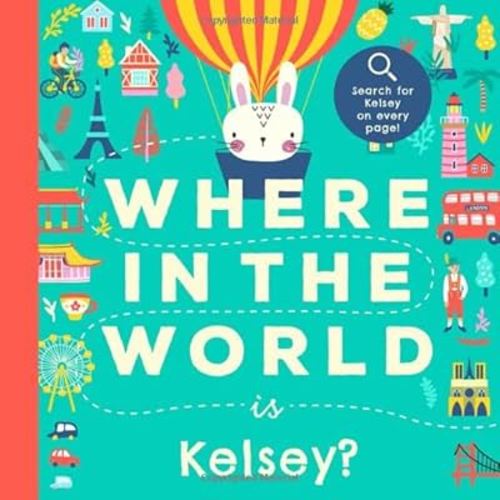 Where In the World is Kelsey?: A Cultural Search-and-Find Journey Around the World Starring Kelsey! (Personalized Children’s Book Gift)
