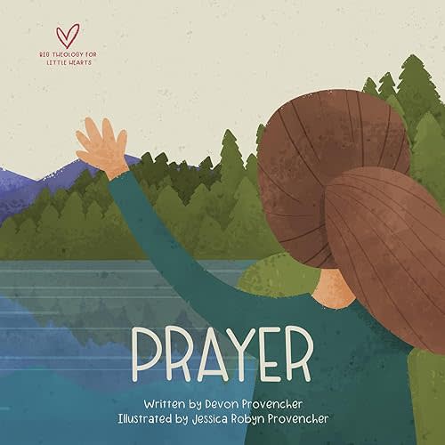 Prayer (Big Theology for Little Hearts) Board book – November 18, 2025