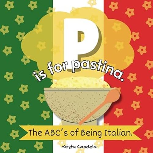 P Is For Pastina: The ABCs Of Being Italian
