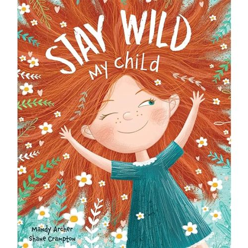 Stay Wild, My Child – A Joyful Picture Book Celebrating Childhood Wonder | Perfect for Ages 3–7 | Encourages Imagination, Play, and Emotional Expression Hardcover – Picture Book, December 1, 2019