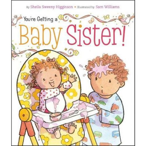 You're Getting a Baby Sister! - by Sheila Sweeny Higginson (Board Book)