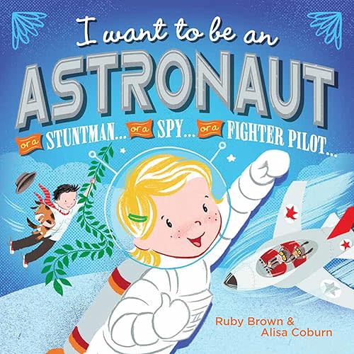 I Want to Be an Astronaut Board book – January 1, 2016