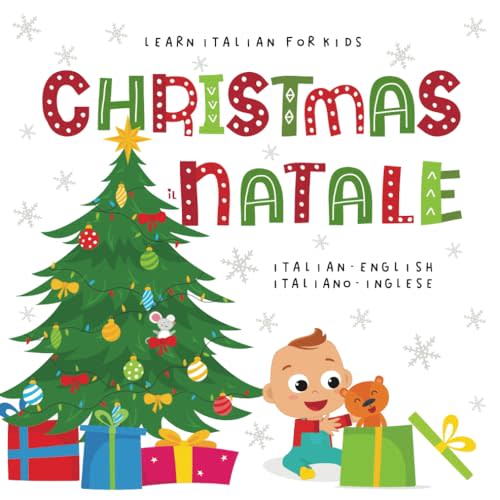Learn Italian for Kids CHRISTMAS il NATALE Italian - English Italiano - Inglese: My first bilingual picture word book for toddlers and preschool children Le mie prime parole libro per bambini