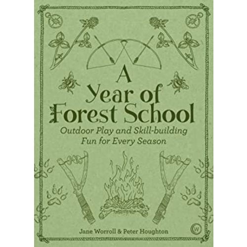 A Year of Forest School: Outdoor Play and Skill-building Fun for Every Season