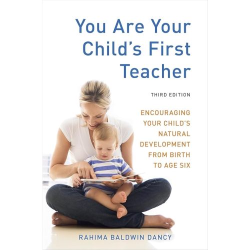 You Are Your Child's First Teacher, Third Edition: Encouraging Your Child's Natural Development from Birth to Age Six Paperback – August 14, 2012